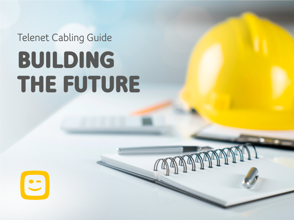 Telenet Cabling Guide BUILDING the FUTURE TELENET CABLING GUIDE CONTENTS