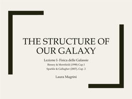 THE STRUCTURE of OUR GALAXY Lezione I- Fisica Delle Galassie Binney & Merrifield (1998) Cap.1 Sparkle & Gallagher (2007), Cap