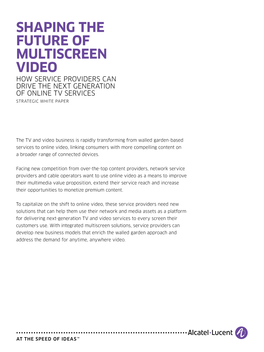 Shaping the Future of Multiscreen Video How Service Providers Can Drive the Next Generation of Online TV Services Strategic White Paper