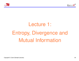 Lecture 1: Entropy, Divergence and Mutual Information