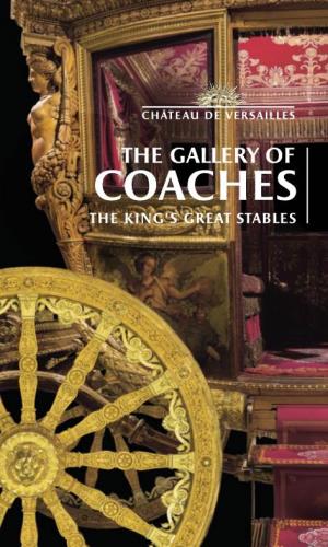 The Gallery of Coaches the King's Great Stables Gallery of Coaches Plan the Gallery of Coaches of the Palace of Versailles
