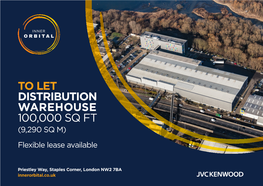 TO LET DISTRIBUTION WAREHOUSE 100,000 SQ FT (9,290 SQ M) Flexible Lease Available