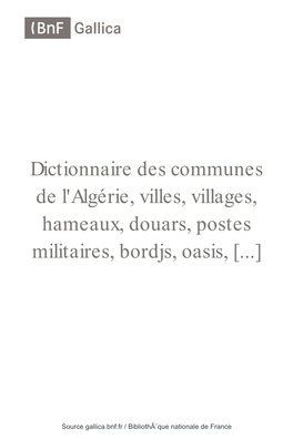 Dictionnaire Des Communes De L'algérie, Villes, Villages, Hameaux, Douars, Postes Militaires, Bordjs, Oasis, [...]