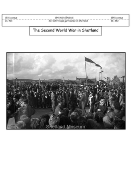 The Second World War in Shetland 1931 Census 1941 NO CENSUS 1951 Census 21, 421 20, 000 Troops Garrisoned in Shetland 19, 352