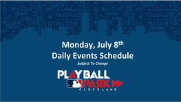 Monday, July 8Th Daily Events Schedule Subject to Change Grand Slam Autograph Stage (Presented by MITEL)