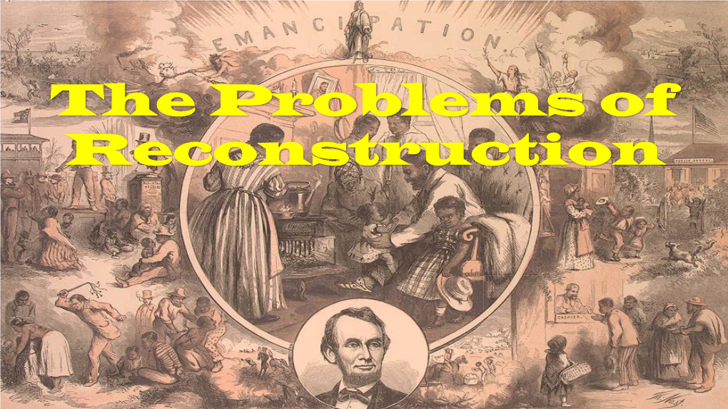 The Problems of Reconstruction America After the Civil War