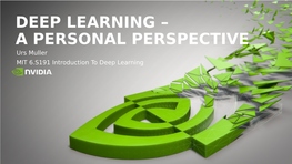DEEP LEARNING – a PERSONAL PERSPECTIVE Urs Muller MIT 6.S191 Introduction to Deep Learning NEURAL NETWORK Training Data MAGIC