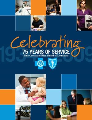 75 Years of Service 1934C Blue Cross and Blue- Shield 2009 of Louisiana to Our Customers and Friends