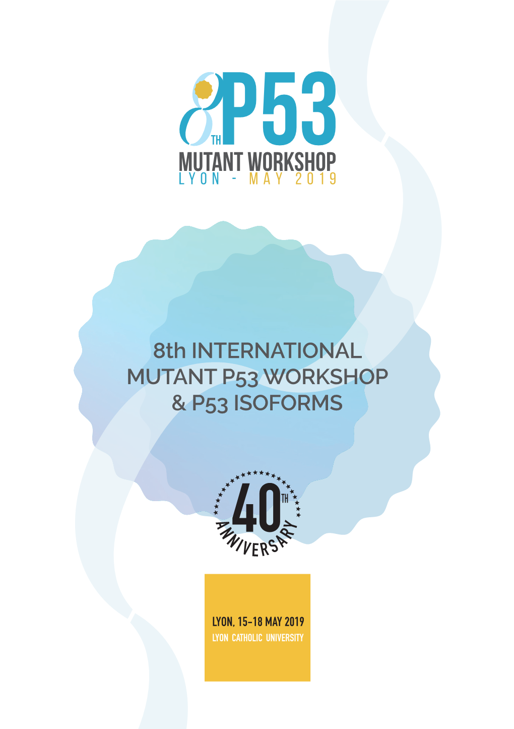 8Th INTERNATIONAL MUTANT P53 WORKSHOP & P53 ISOFORMS