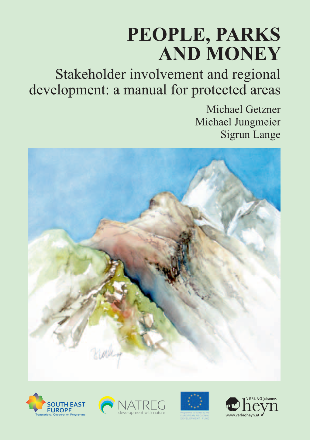 PEOPLE, PARKS and MONEY Stakeholder Involvement and Regional Development: a Manual for Protected Areas Michael Getzner Michael Jungmeier Sigrun Lange