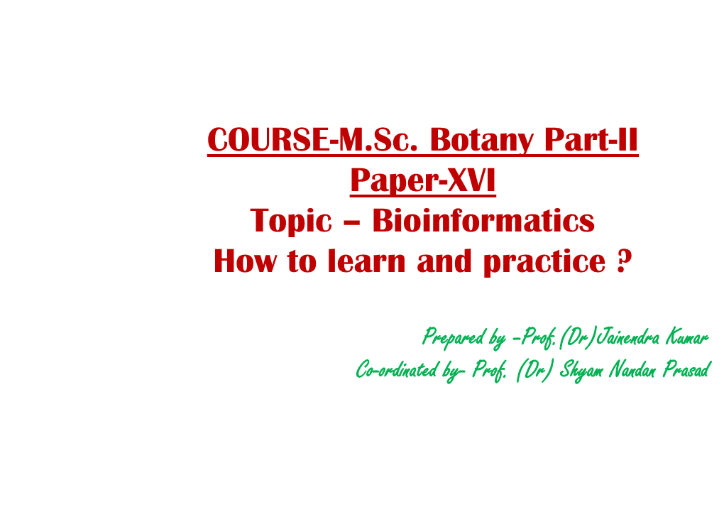 COURSE-M.Sc. Botany Part-II Paper-XVI Topic – Bioinformatics How to Learn and Practice ?