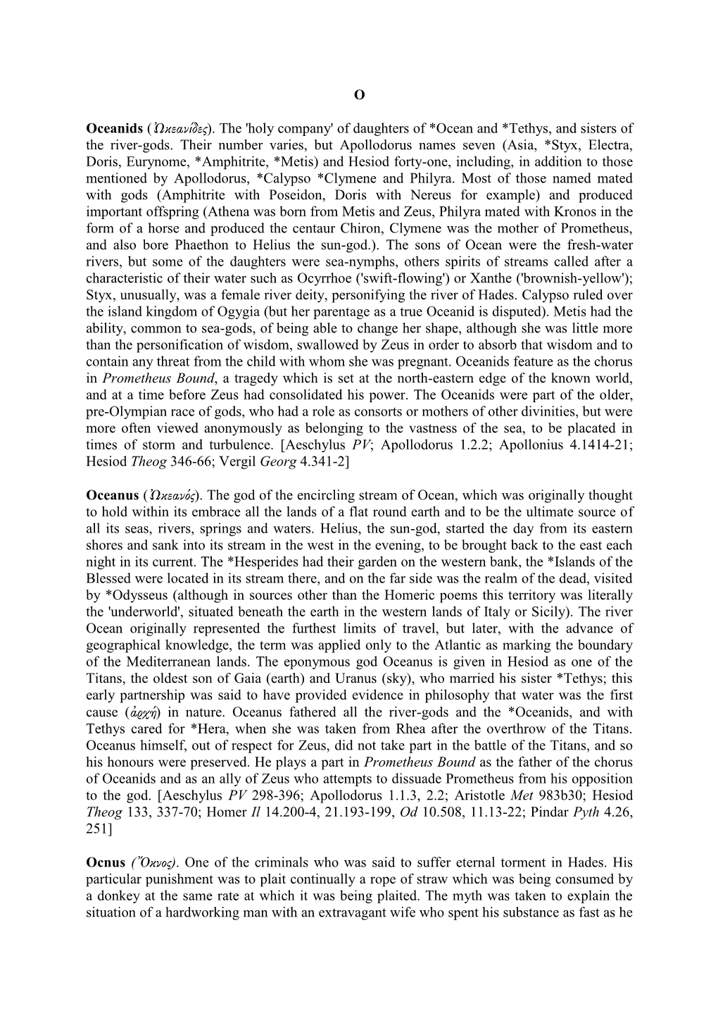 O Oceanids (Ὠκεανίδες). the 'Holy Company' of Daughters of *Ocean and *Tethys, and Sisters of the River-Gods. Their N