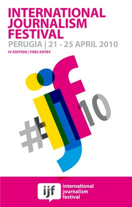International Journalism Festival Perugia | 21 - 25 April 2010 Iv Edition | Free Entry
