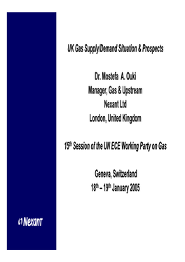 UK Gas Supply/Demand Situation & Prospects Dr. Mostefa A. Ouki