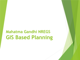 Mahatma Gandhi NREGS GIS Based Planning the CONTEXT and REQUIREMENT