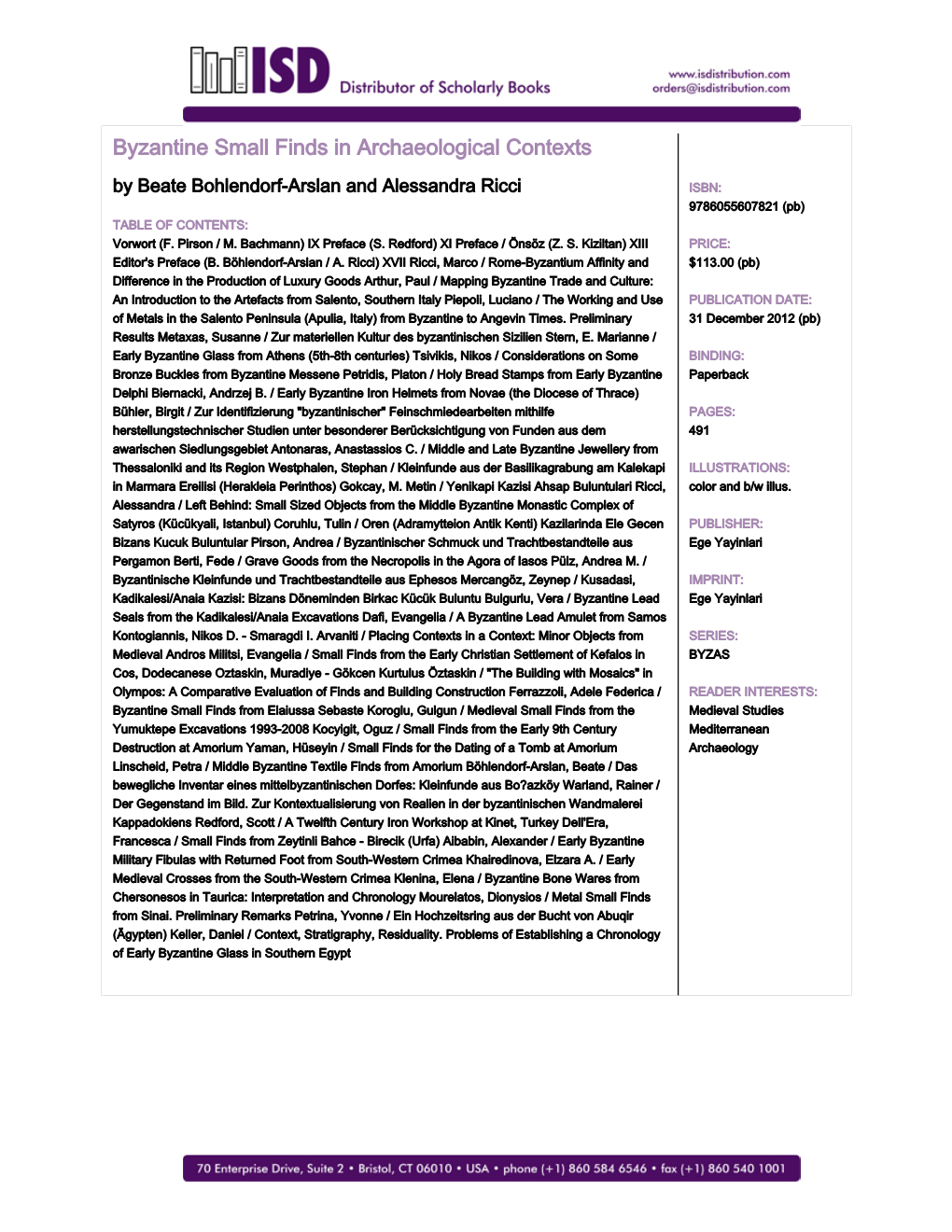 Byzantine Small Finds in Archaeological Contexts by Beate Bohlendorf-Arslan and Alessandra Ricci ISBN: 9786055607821 (Pb) TABLE of CONTENTS: Vorwort (F