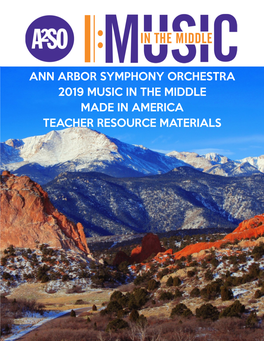 ANN ARBOR SYMPHONY ORCHESTRA 2019 MUSIC in the MIDDLE MADE in AMERICA TEACHER RESOURCE MATERIALS Acknowledgments