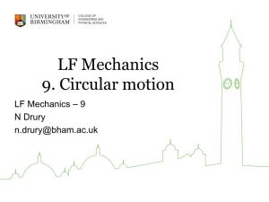 LF Mechanics 9. Circular Motion LF Mechanics – 9 N Drury N.Drury@Bham.Ac.Uk Learning Outcomes