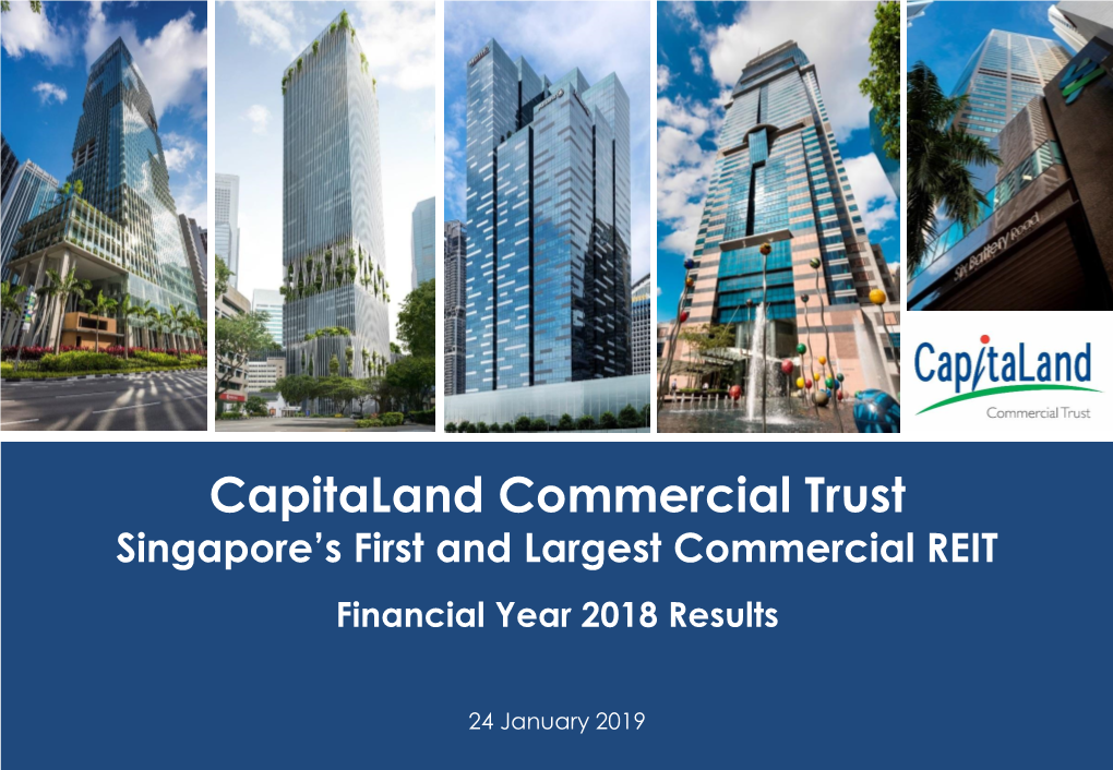 Capitaland Commercial Trust Singapore’S First and Largest Commercial REIT Financial Year 2018 Results