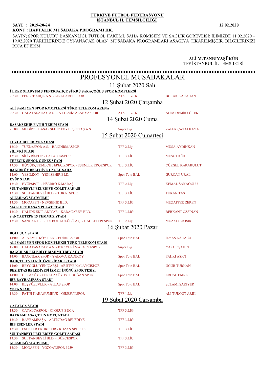 PROFESYONEL MÜSABAKALAR 11 Şubat 2020 Salı ÜLKER STADYUMU FENERBAHÇE ŞÜKRÜ SARAÇOĞLU SPOR KOMPLEKSİ 20:30 FENERBAHÇE A.Ş