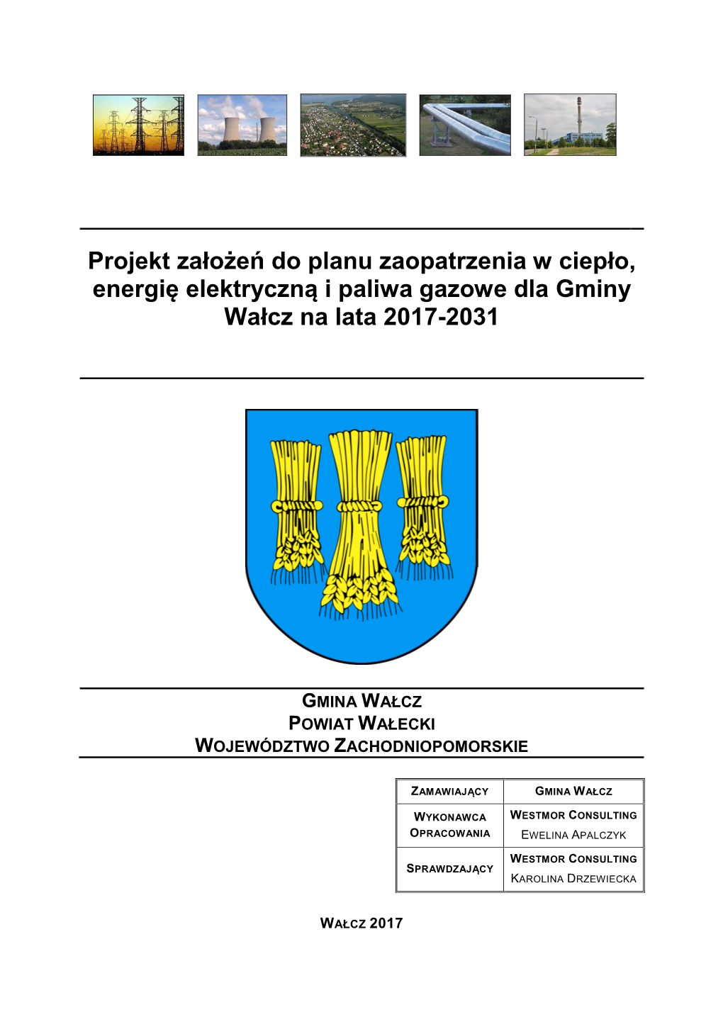 Projekt Założeń Do Planu Zaopatrzenia W Ciepło, Energię Elektryczną I Paliwa Gazowe Dla Gminy Wałcz Na Lata 2017-2031