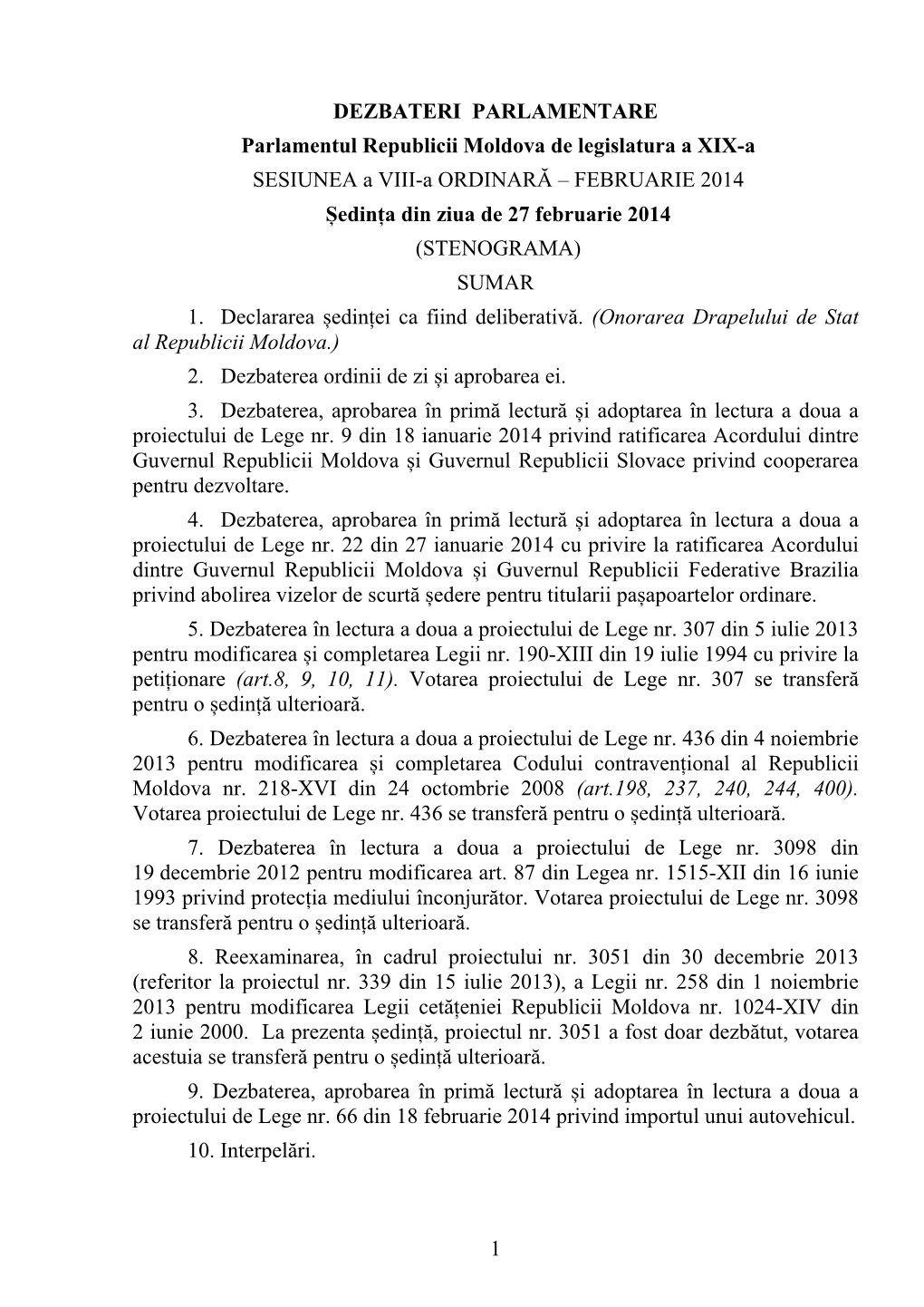 1 DEZBATERI PARLAMENTARE Parlamentul Republicii Moldova De Legislatura a XIX-A SESIUNEA a VIII-A ORDINARĂ – FEBRUARIE 2014