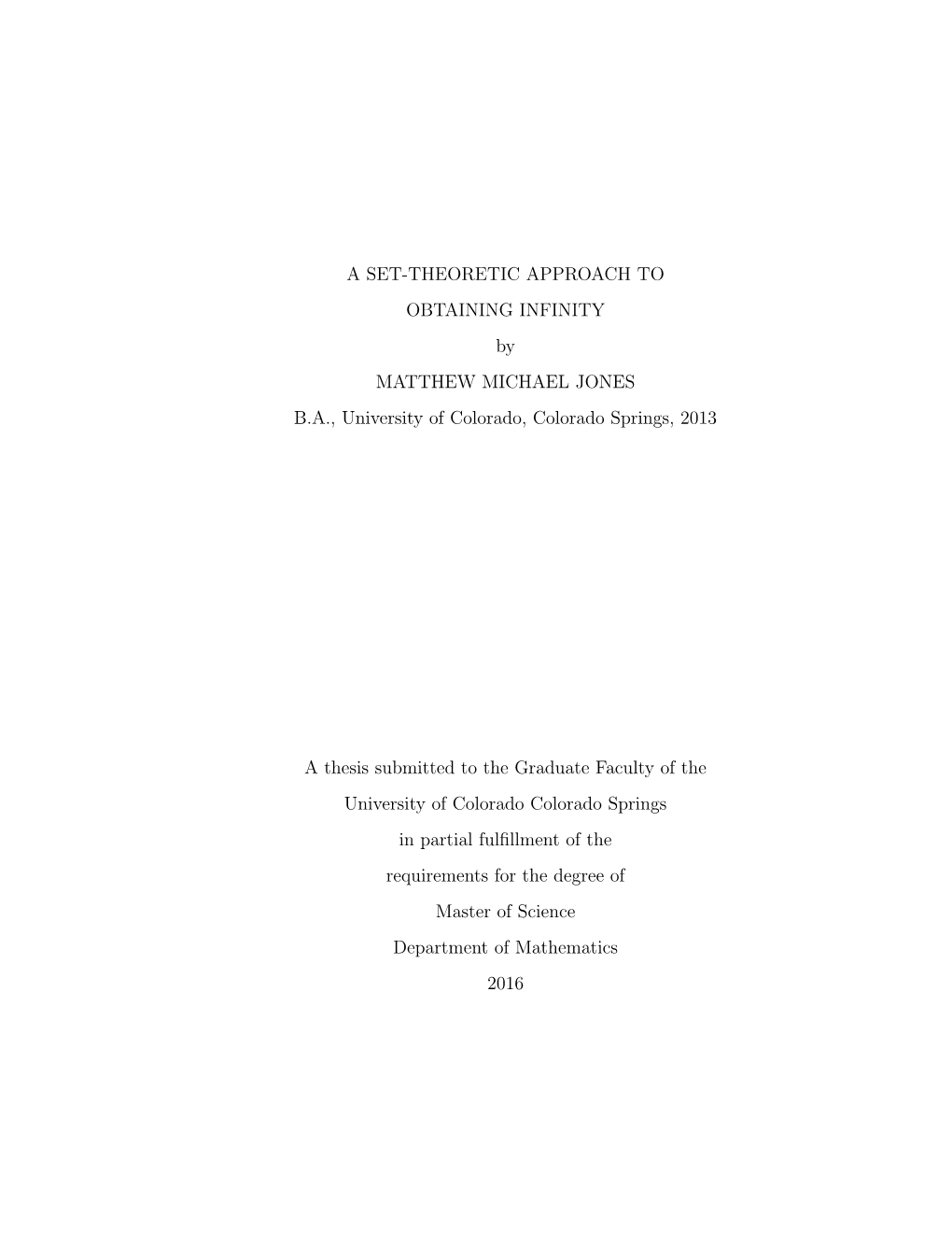 A SET-THEORETIC APPROACH to OBTAINING INFINITY by MATTHEW MICHAEL JONES B.A., University of Colorado, Colorado Springs, 2013