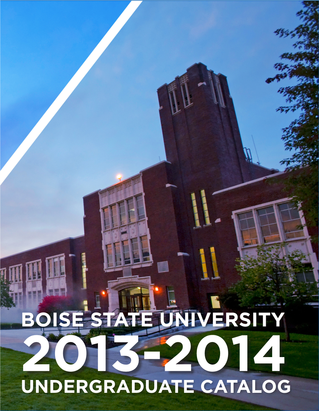 BOISE STATE UNIVERSITY 2013-2014 UNDERGRADUATE CATALOG How Can I Apply to Boise State University?