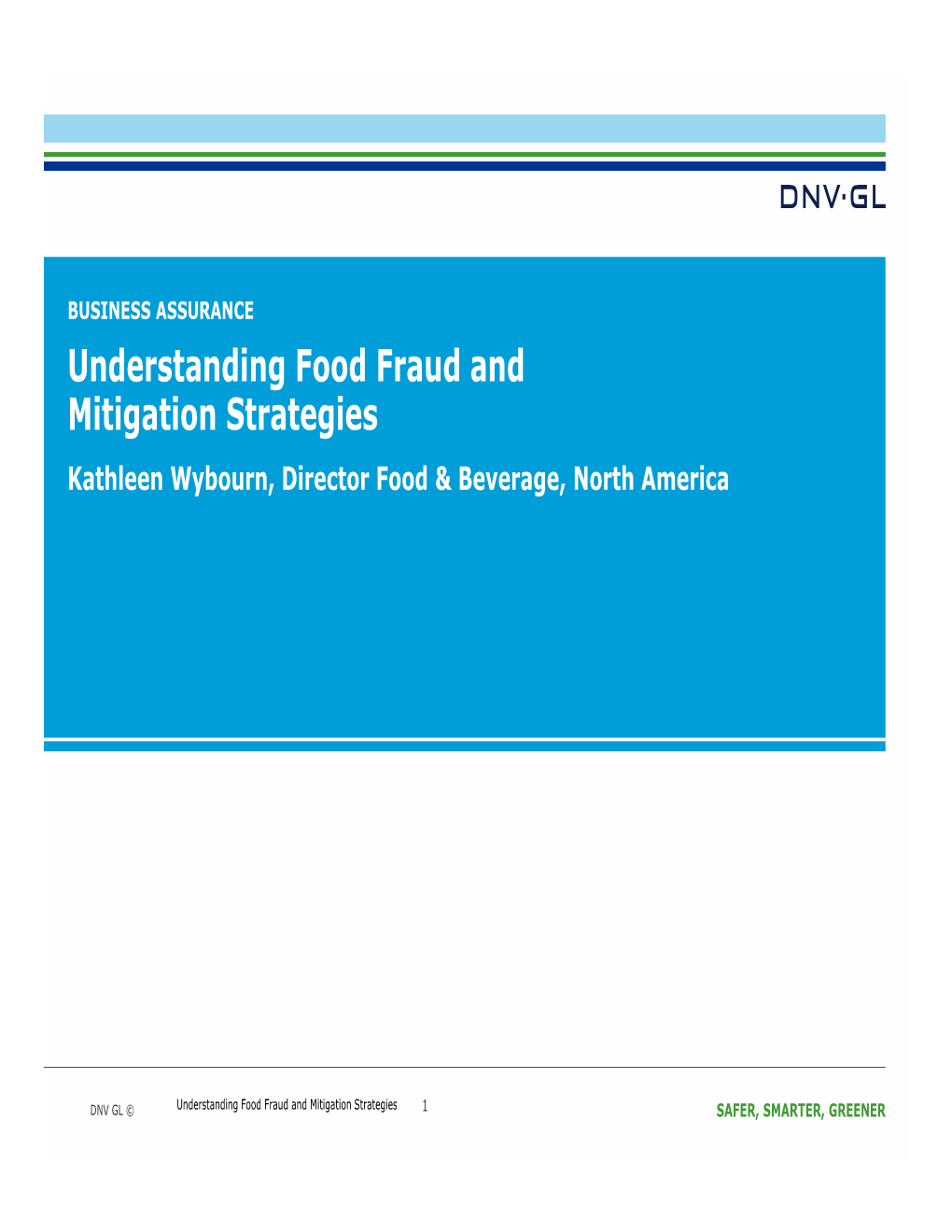 Understanding Food Fraud and Mitigation Strategies Kathleen Wybourn, Director Food & Beverage, North America