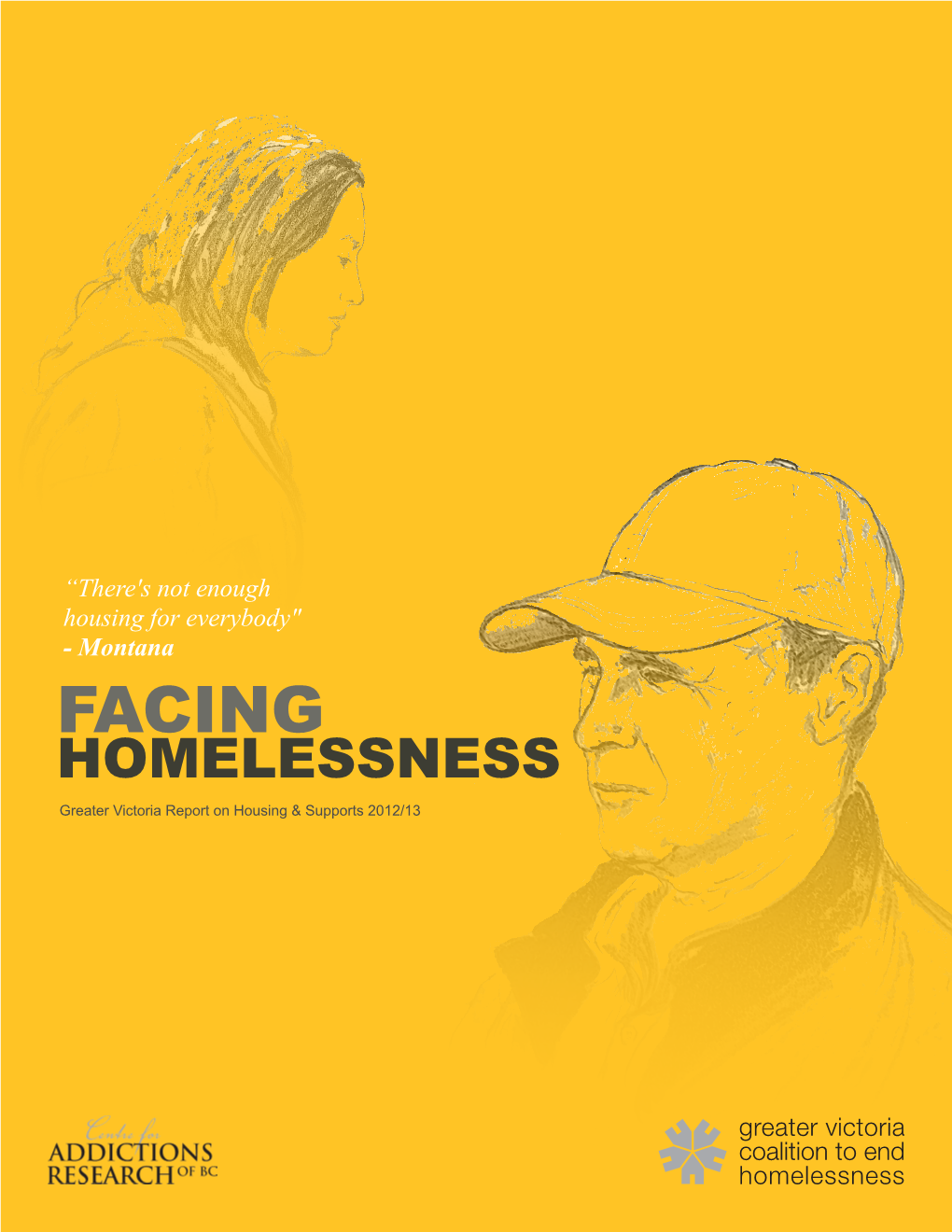 FACING HOMELESSNESS Greater Victoria Report on Housing & Supports 2012/13 ACKNOWLEDGEMENTS