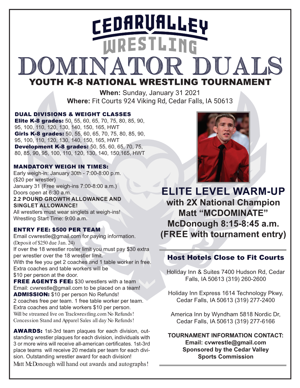 DOMINATOR DUALS YOUTH K-8 NATIONAL WRESTLING TOURNAMENT When: Sunday, January 31 2021 Where: Fit Courts 924 Viking Rd, Cedar Falls, IA 50613