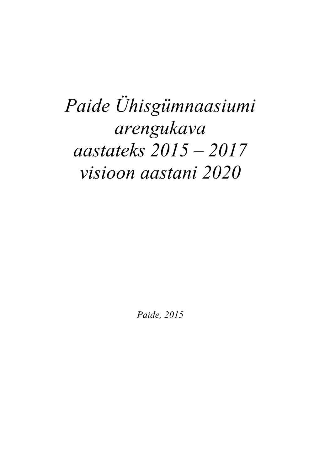 Paide Ühisgümnaasiumi Arengukava Aastateks 2015 – 2017 Visioon Aastani 2020