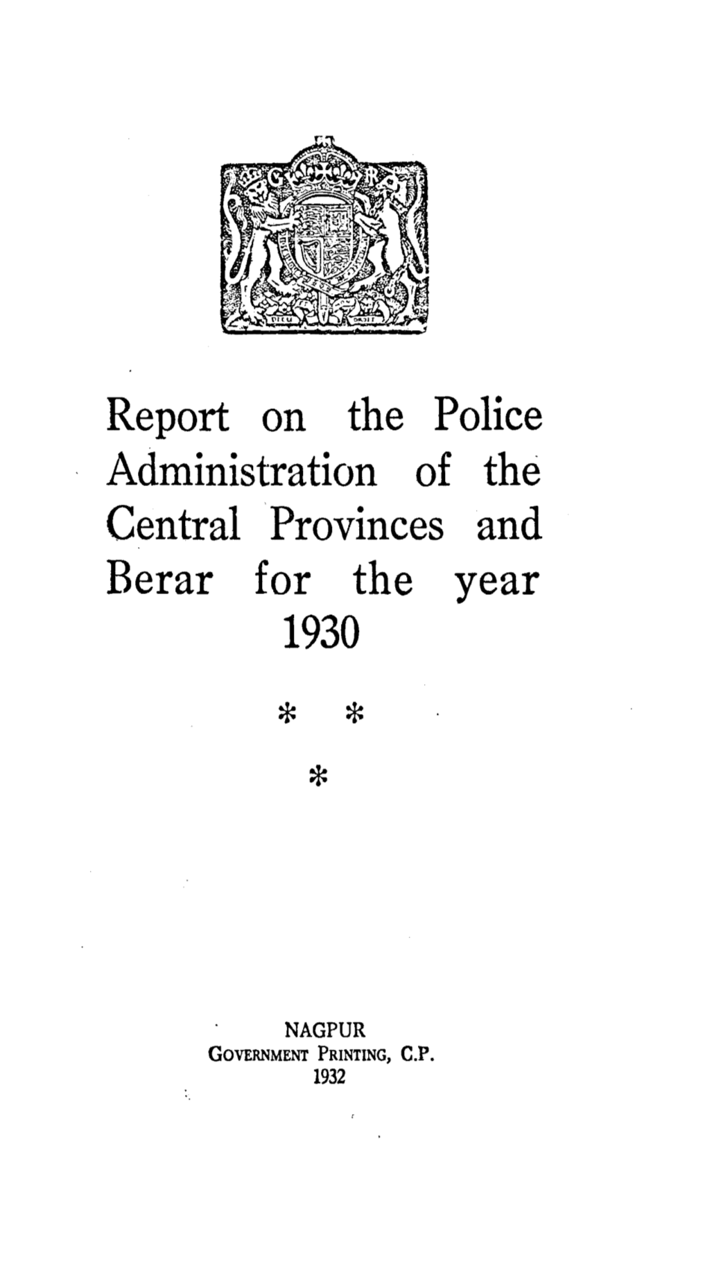 Report on the Police Administration of the Central Provinces and Berar for the Year 1930 * * *