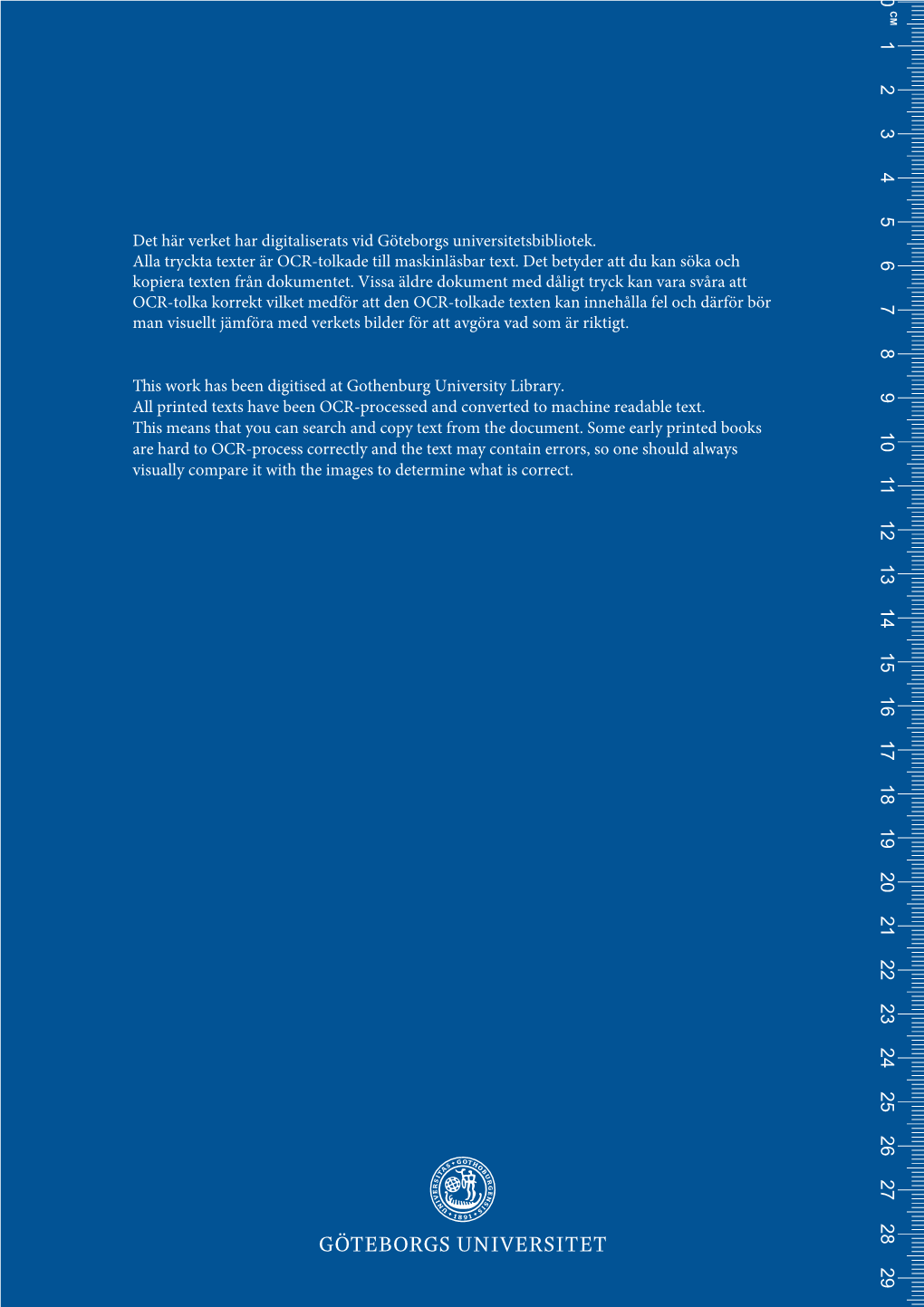 Det Här Verket Har Digitaliserats Vid Göteborgs Universitetsbibliotek. Alla Tryckta Texter Är OCR-Tolkade Till Maskinläsbar Text