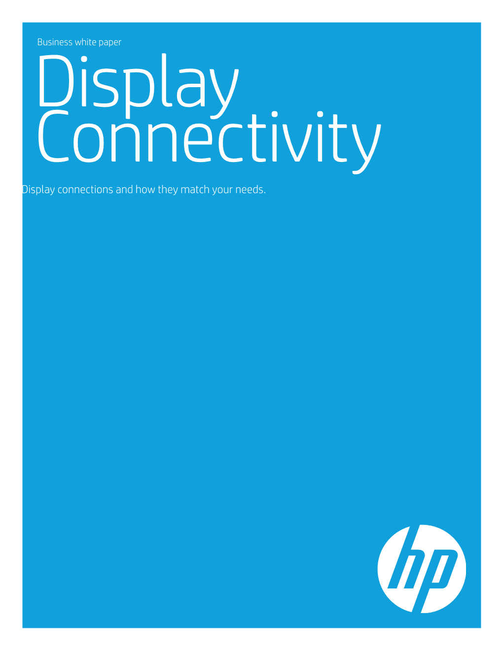 Display Connections and How They Match Your Needs. Business White Paper | Display Connectivity Sorting out Your Ports