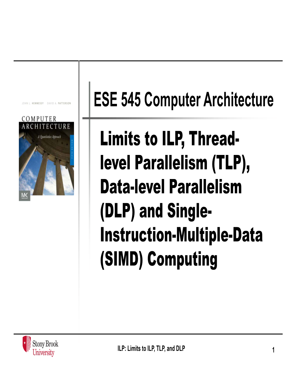 Level Parallelism (TLP), Data-Level Parallelism (DLP) and Single- Instruction-Multiple-Data (SIMD) Computing