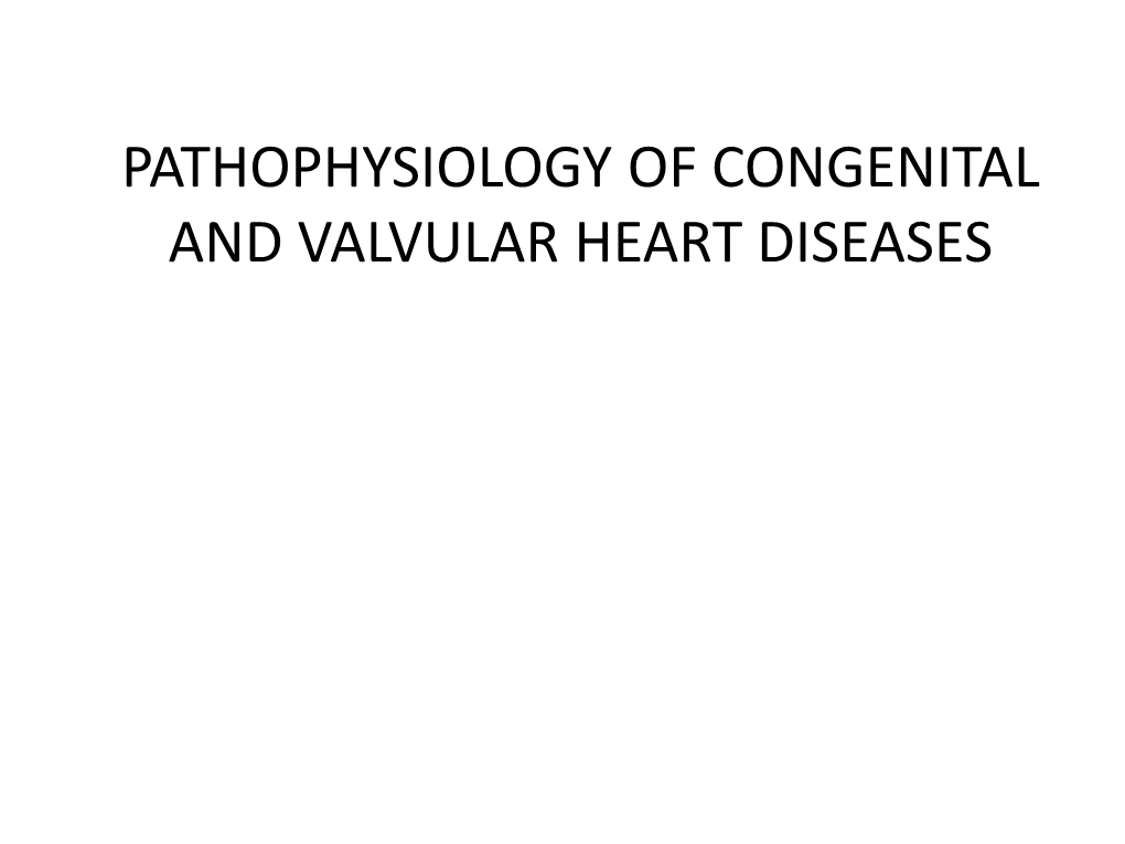 Pathophysiology of Congenital and Valvular