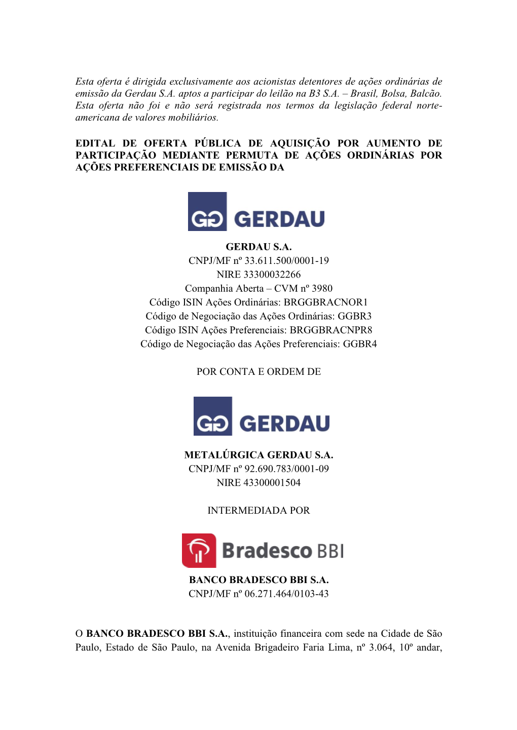 Esta Oferta É Dirigida Exclusivamente Aos Acionistas Detentores De Ações Ordinárias De Emissão Da Gerdau S.A. Aptos a Participar Do Leilão Na B3 S.A