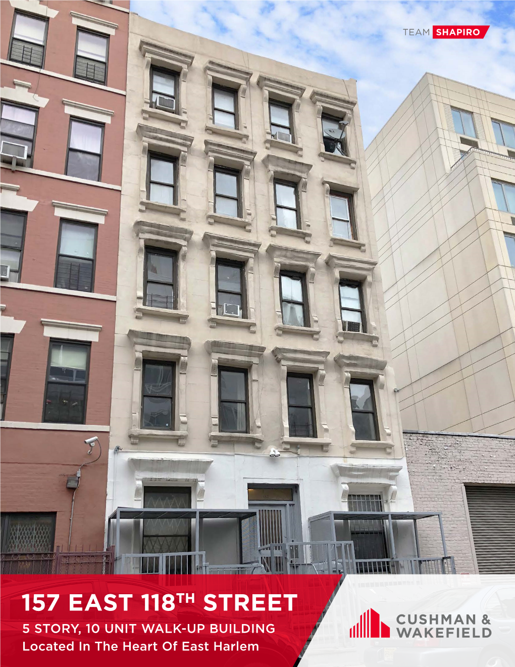 157 EAST 118TH STREET 5 STORY, 10 UNIT WALK-UP BUILDING Located in the Heart of East Harlem CUSHMAN & WAKEFIELD 1 157 EAST 118TH STREET - PROPERTY FEATURES