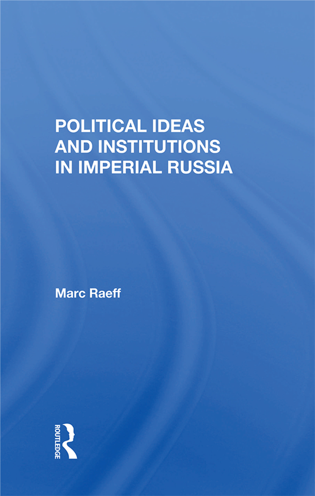 Political Ideas and Institutions in Imperial Russia