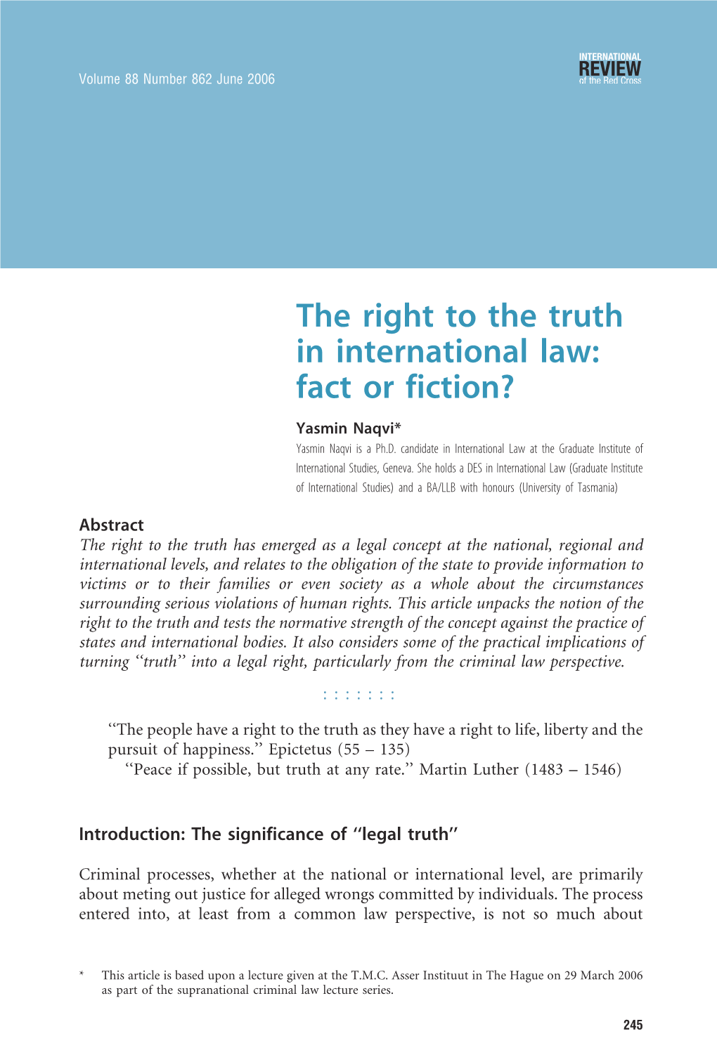 The Right to the Truth in International Law: Fact Or Fiction? Yasmin Naqvi* Yasmin Naqvi Is a Ph.D
