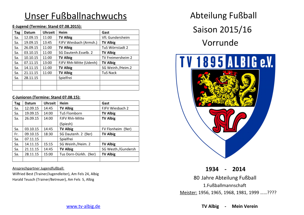 Unser Fußballnachwuchs Abteilung Fußball E-Jugend (Termine: Stand 07.08.2015): Tag Datum Uhrzeit Heim Gast Saison 2015/16 Sa
