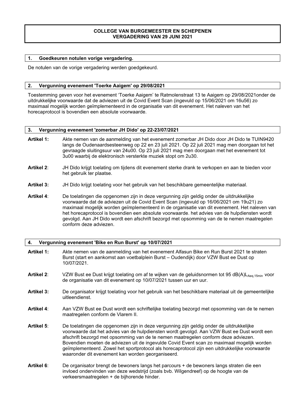 COLLEGE VAN BURGEMEESTER EN SCHEPENEN VERGADERING VAN 29 JUNI 2021 1. Goedkeuren Notulen Vorige Vergadering. De Notulen Van De V