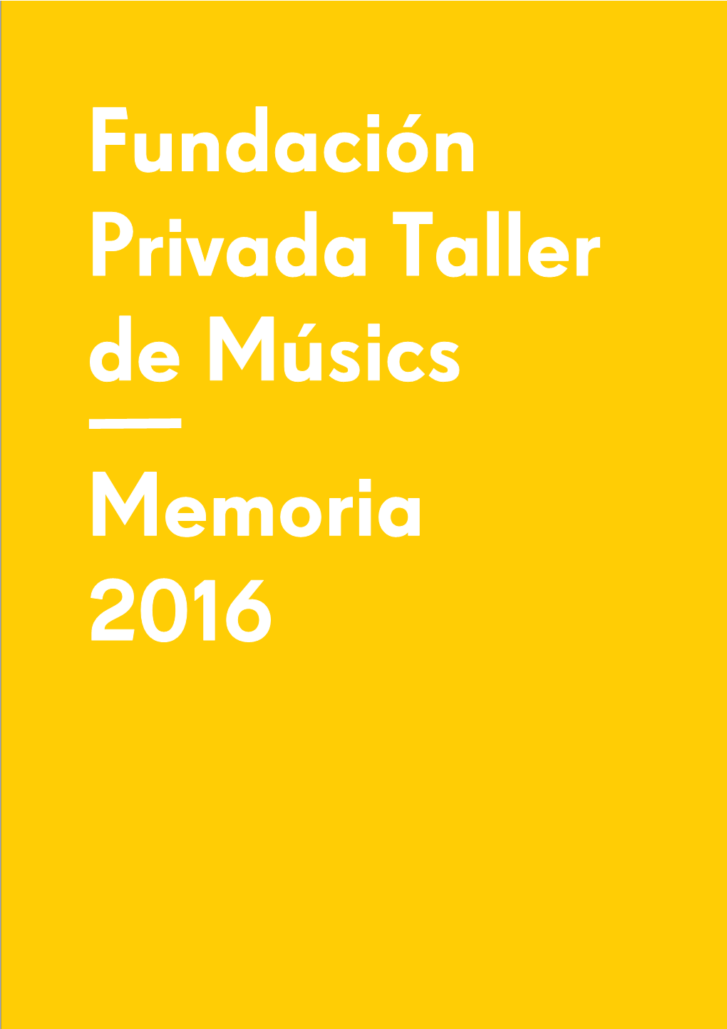 Memòria Anual 2016 Fundació Privada Taller De