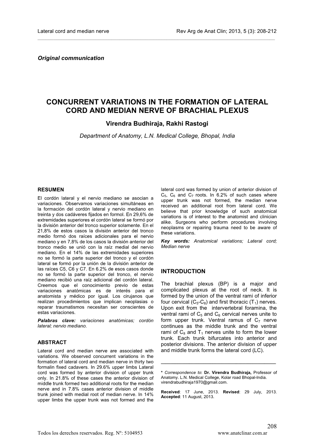 CONCURRENT VARIATIONS in the FORMATION of LATERAL CORD and MEDIAN NERVE of BRACHIAL PLEXUS Virendra Budhiraja, Rakhi Rastogi