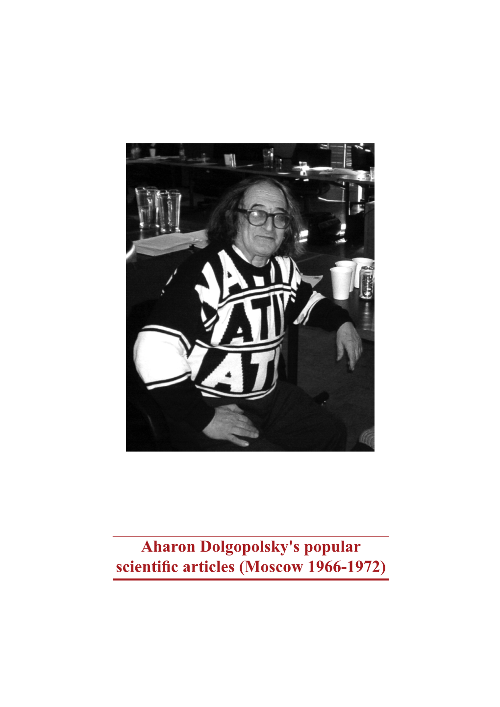 Aharon Dolgopolsky's Popular Scientific Articles (Moscow 1966-1972) Aharon Dolgopolsky's Popular Scientific Articles (Moscow 1966-1972)