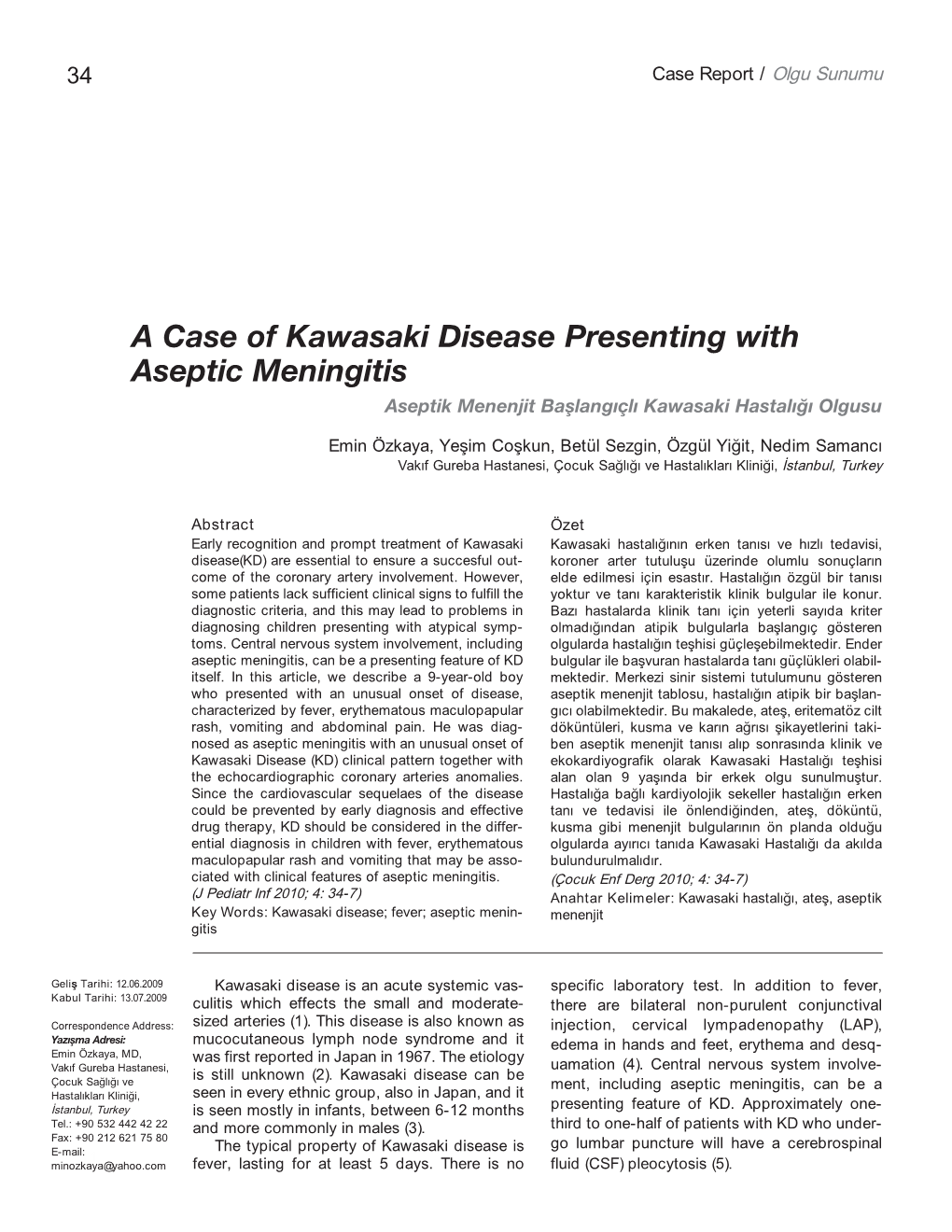 A Case of Kawasaki Disease Presenting with Aseptic Meningitis Aseptik Menenjit Başlangıçlı Kawasaki Hastalığı Olgusu