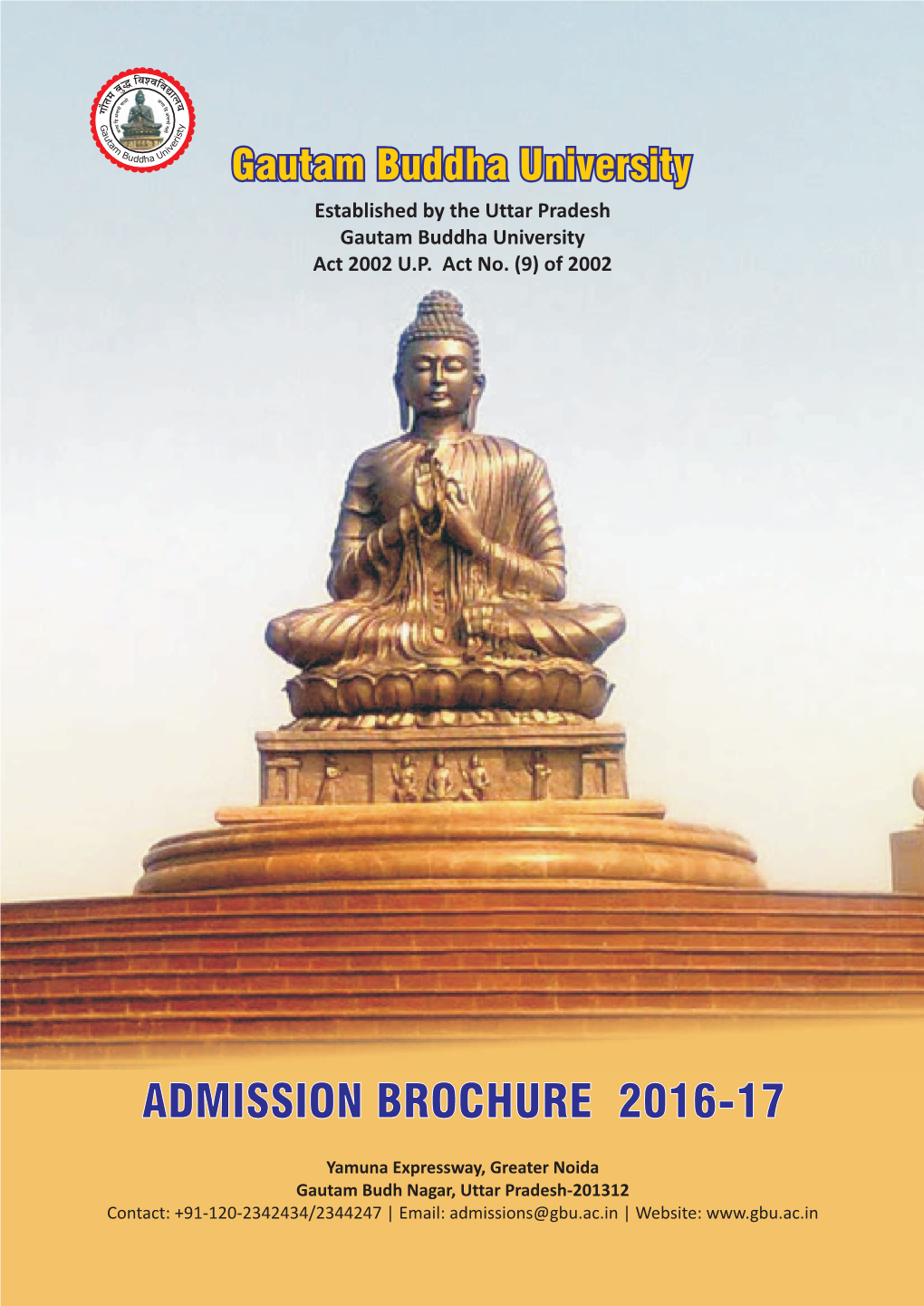 Gautam Buddha University Established by the Uttar Pradesh Gautam Buddha University Act 2002 U.P