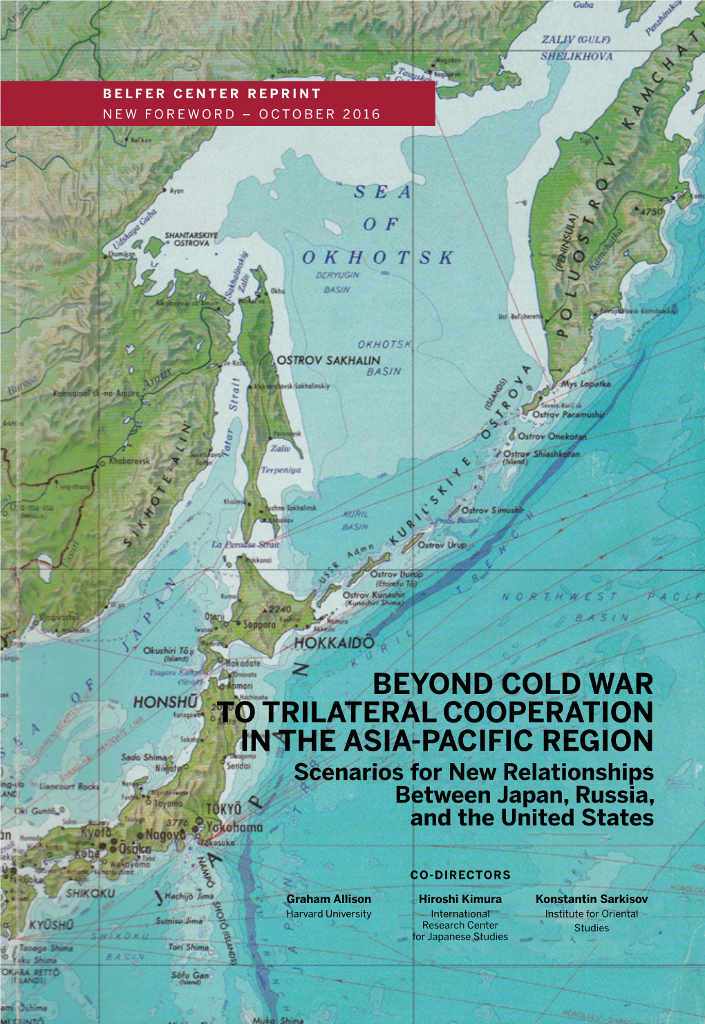 BEYOND COLD WAR to TRILATERAL COOPERATION in the ASIA-PACIFIC REGION Scenarios for New Relationships Between Japan, Russia, and the United States