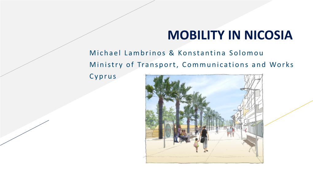 MOBILITY in NICOSIA Michael Lambrinos & Konstantina Solomou Ministry of Transport, Communications and Works Cyprus EU Europe